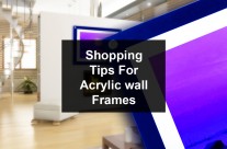 Shopping For Acrylic Wall Frames