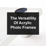 Acrylic photo frames Are A Versatile Photo Frame Choice