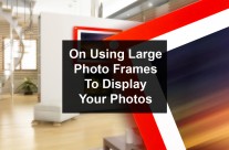 Displaying Your Photos in Large Photo Frames